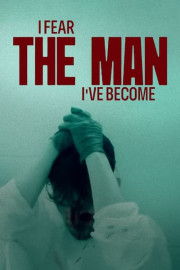 I Fear the Man I've Become