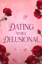 Dating While Delusional