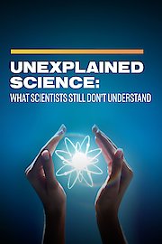 Unexplained Science: What Scientists Still Don't Understand
