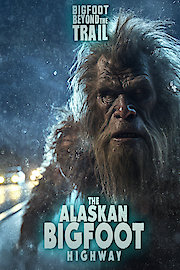 Bigfoot Beyond the Trail: The Alaskan Bigfoot Highway