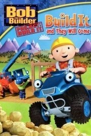 Bob the Builder: Build It and They Will Come