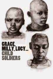 Grace, Milly, Lucy ... Child Soldiers