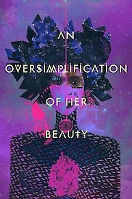 An Oversimplification Of Her Beauty