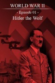 World War II - Episode 01 - Hitler the Wolf