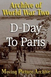 Archive of World War Two - D-Day To Paris