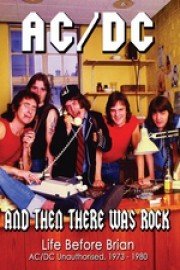 AC/DC - And Then There Was Rock: Life Before Brian Unauthorized