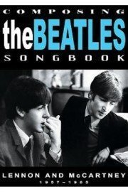 Composing The Beatles Songbook: Lennon And McCartney 1957 - 1965