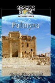Cosmos Global Documentaries PALMYRA City Of A Thousand Pillars