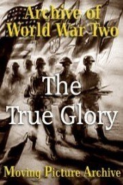 Archive of World War Two - The True Glory