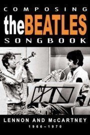 The Beatles - Composing The Beatles Songbook: Lennon And McCartney 1966-1970