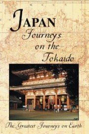 The Greatest Journeys on Earth: Japan - Journeys on the Tokaido