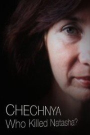Chechnya: Who Killed Natasha?