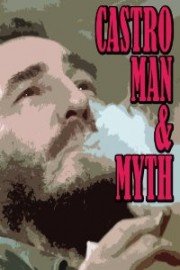Castro: Man and Myth