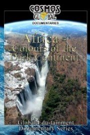 Cosmos Global Documentaries: Africa - Colours Of The Dark Continent