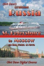 Clint Denn's Cruising Russia St. Petersburg to Moscow on the Volga & Neva