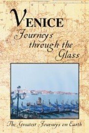The Greatest Journeys on Earth: Venice - Journeys Through the Glass