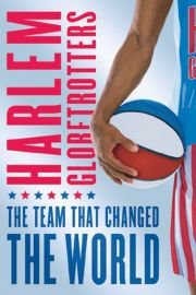 Harlem Globetrotters: The Team that Changed the World