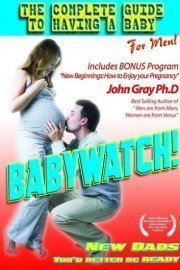 Babywatch: The Ultimate Guide to Having a Baby For Men!