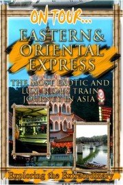 On Tour: Eastern and Oriental Express - The Most Exotic and Luxurious Train Journey in Asia
