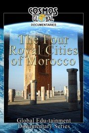 Cosmos Global Documentaries: The Four Royal Cities of Morocco