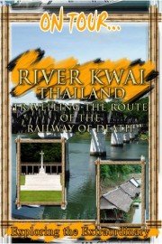 On Tour: River Kwai - Travelling The Route Of The Railway Of Death