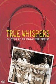 True Whispers: The Story Of The Navajo Code Talkers