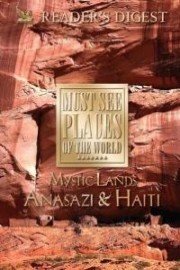 Must See Places of the World: Mystic Lands - Anasazi and Haiti