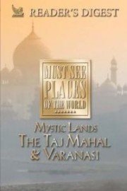 Must See Places of the World: Mystic Lands - The Taj Mahal and Varanasi