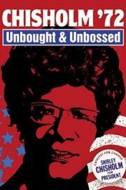 Chisholm '72: Unbought & Unbossed
