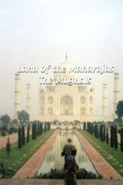 Land of the Maharajas: The Moghuls