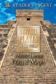 Must See Places of the World: Mystic Lands - Peru, Maya