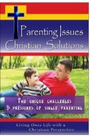 Parenting Issues, Christian Solutions - The Unique Challenges & Pressures of Single Parenting