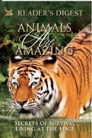 Animals Are Amazing: Secrets of Survival and Living on the Edge