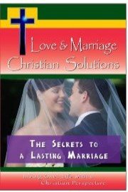 Love & Marriage, Christian Solutions - The Secrets to a Lasting Marriage