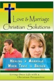 Love & Marriage, Christian Solutions - Healing a Marriage When Trust is Broken
