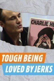 It's Tough Being Loved by Jerks