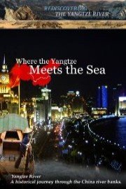 Rediscovering the Yangtze River Where the Yangtze Meets the Sea