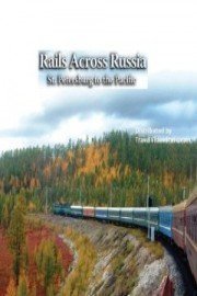 Rails Across Russia St. Petersburg to the Pacific
