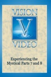 Experiencing the Mystical Parts 7 and 8