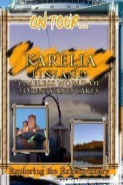 On Tour... KARELIA Timeless World Of Forests And Lakes