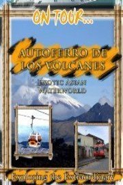 On Tour... Autoferro de los Volcanos Chiva Express Trans-Anden Railroad
