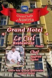 Great Chefs of Austria: Chef Siegfried Pucher - Le Ciel Restaurant - Vienna