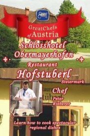 Great Chefs of Austria: Chef Peter Rieberer - Schlosshotel Obermayerhofen - Pogusch