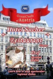 Great Chefs of Austria: Chef Jaroslav Muller - Hotel Sacher - Vienna