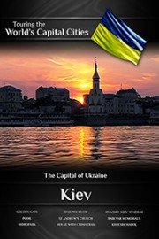 Touring the World's Capital Cities Kiev: The Capital of Ukraine