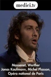 Massenet, Werther - Jonas Kaufmann, Michel Plasson - Opera national de Paris 2010