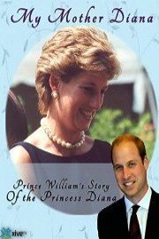 My Mother Diana: Prince William's Story of Diana's Influence