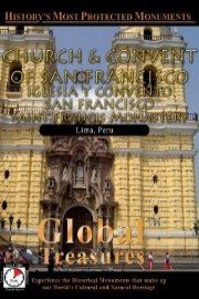Global Treasures CHURCH AND CONVENT OF SAN FRANCISCO Saint Francis Monastery Lima, Peru