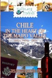Culinary Travels Chile - In the Heart of the Maipo Valley
