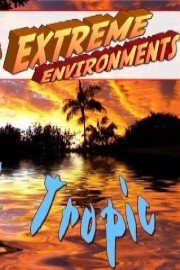 Extreme Environments Tropic